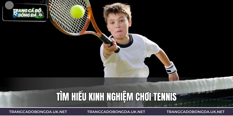Tìm hiểu kinh nghiệm chơi tennis